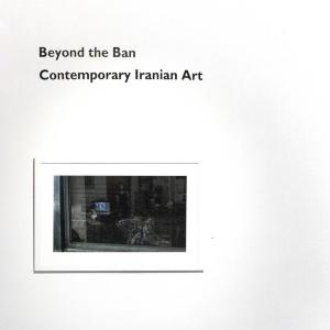 Beyond the Ban: Contemporary Iranian Art